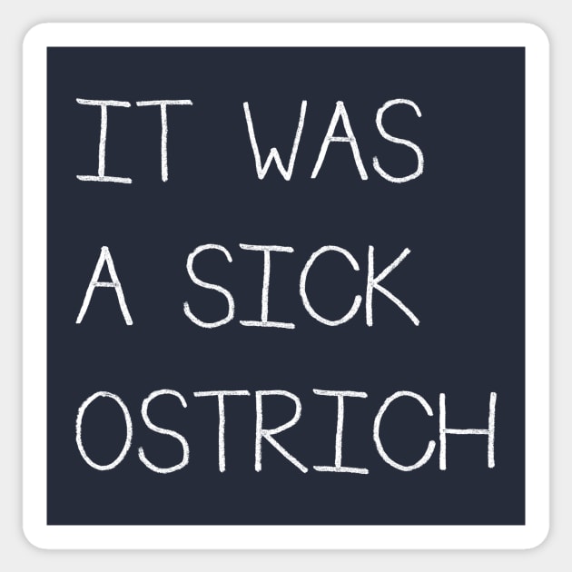 It Was a Sick Ostrich Sticker by SunnyLemonader